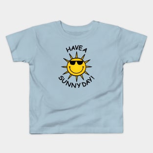 Have a Sunny Day Kids T-Shirt